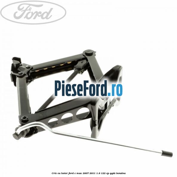 Cric cu levier Ford C-Max 2007-2011 1.8 122 cp QQDC benzina