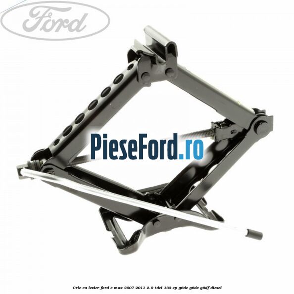 Cric cu levier Ford C-Max 2007-2011 2.0 TDCi 133 cp G6DC, G6DE, G6DF diesel