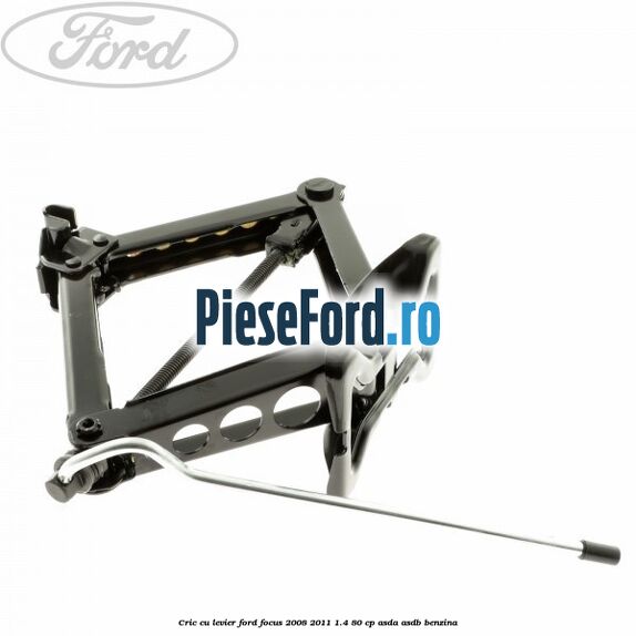 Cric cu levier Ford Focus 2008-2011 1.4 80 cp ASDA, ASDB benzina
