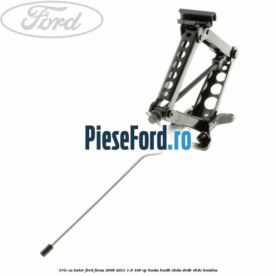 Cric cu levier Ford Focus 2008-2011 1.6 100 cp Cric cu levier Ford Focus 2008-2011 1.6 100 cp HWDA, HWDB, SHDA, SHDB, SHDC benzina