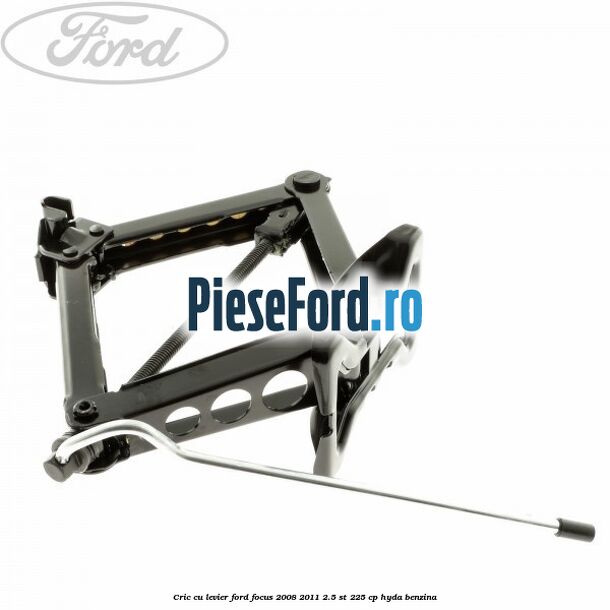Cric cu levier Ford Focus 2008-2011 2.5 ST 225 cp HYDA benzina