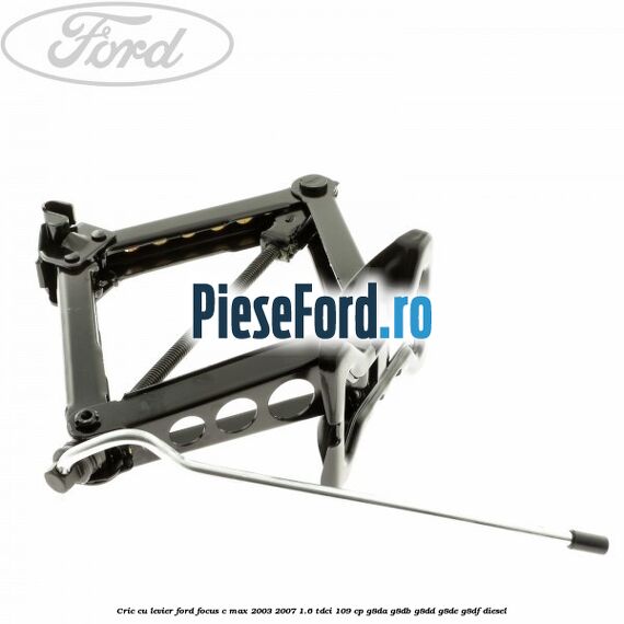 Cric cu levier Ford Focus C-Max 2003-2007 1.6 TDCi 109 cp G8DA, G8DB, G8DD, G8DE, G8DF diesel
