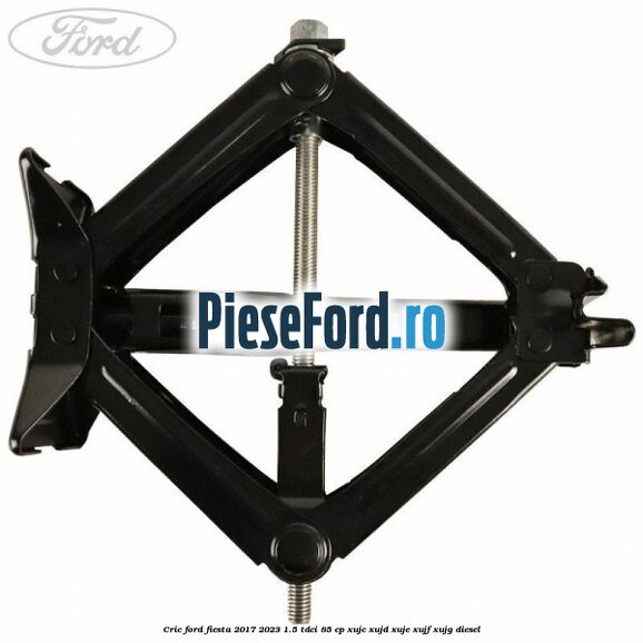 Cric Ford Fiesta 2017-2023 1.5 TDCi 85 cp XUJC, XUJD, XUJE, XUJF, XUJG diesel
