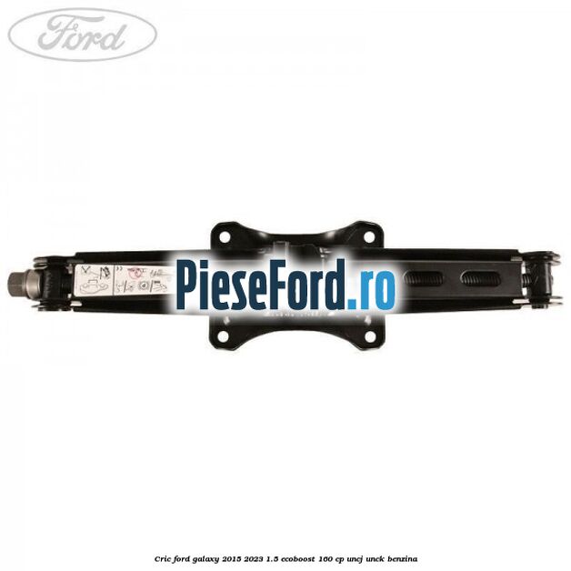 Cric Ford Galaxy 2015-2023 1.5 EcoBoost 160 cp UNCJ, UNCK benzina
