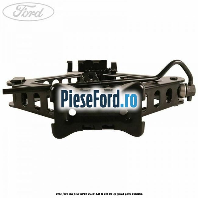 Cric Ford Ka plus 2016-2018 1.2 Ti-VCT 85 cp YSKD, YSKE benzina