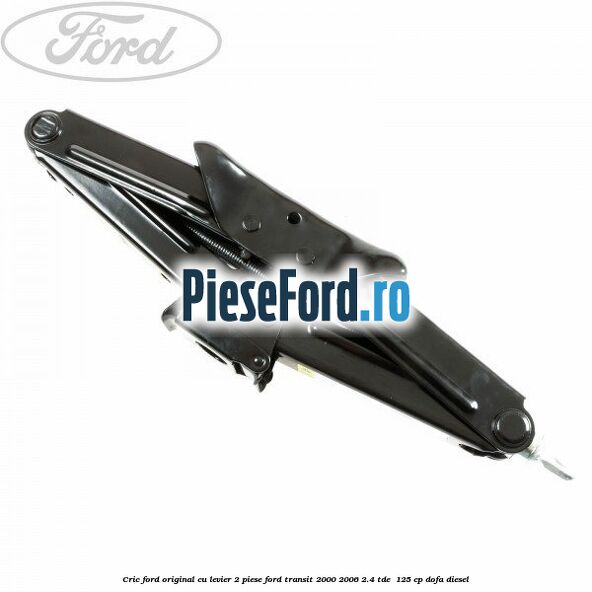Cric Ford original, cu levier 2 piese Ford Transit 2000-2006 2.4 TDE  125 cp DOFA diesel