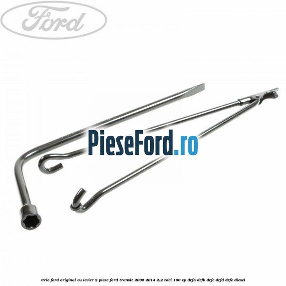 Cric Ford original, cu levier 2 piese Ford Transit 2006-2014 2.2 TDCi 100 cp Cric Ford original, cu levier 2 piese Ford Transit 2006-2014 2.2 TDCi 100 cp DRFA, DRFB, DRFC, DRFD, DRFE diesel