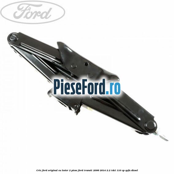 Cric Ford original, cu levier 2 piese Ford Transit 2006-2014 2.2 TDCi 110 cp Cric Ford original, cu levier 2 piese Ford Transit 2006-2014 2.2 TDCi 110 cp QVFA diesel