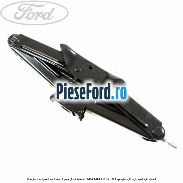 Cric Ford original, cu levier 2 piese Ford Transit 2006-2014 2.2 TDCi 115 cp SRFA, SRFB, SRFC, SRFD, SRFE diesel