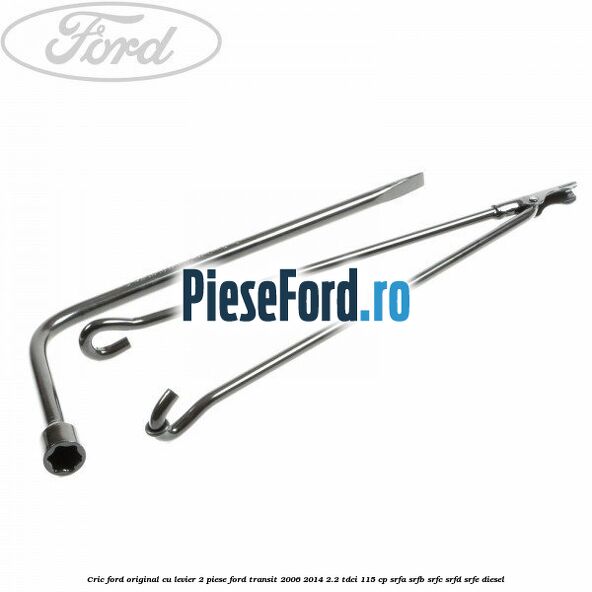 Cric Ford original, cu levier 2 piese Ford Transit 2006-2014 2.2 TDCi 115 cp SRFA, SRFB, SRFC, SRFD, SRFE diesel