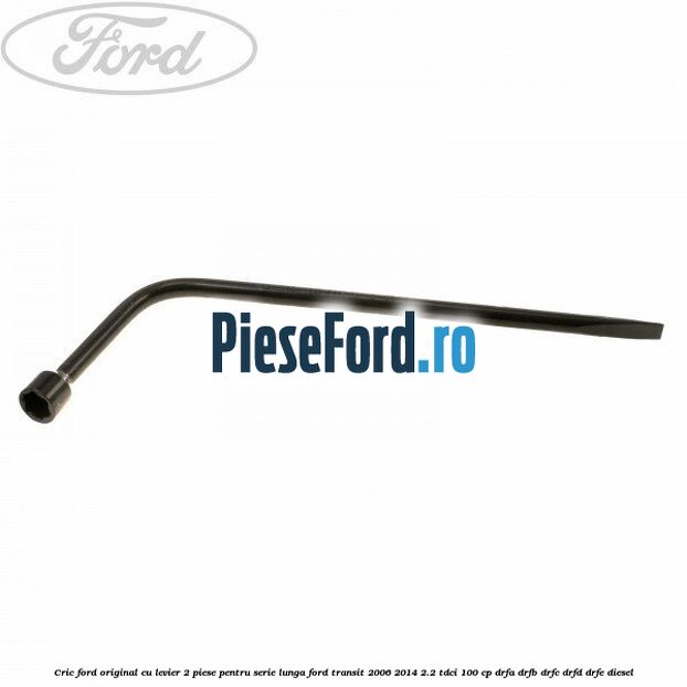 Cric Ford original, cu levier 2 piese pentru serie lunga Ford Transit 2006-2014 2.2 TDCi 100 cp Cric Ford original, cu levier 2 piese pentru serie lunga Ford Transit 2006-2014 2.2 TDCi 100 cp DRFA, DRFB, DRFC, DRFD, DRFE diesel