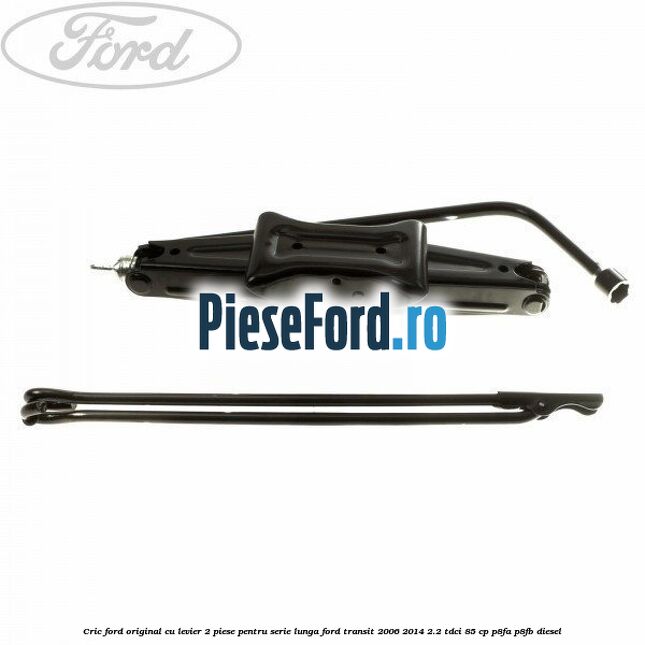 Cric Ford original, cu levier 2 piese pentru serie lunga Ford Transit 2006-2014 2.2 TDCi 85 cp P8FA, P8FB diesel