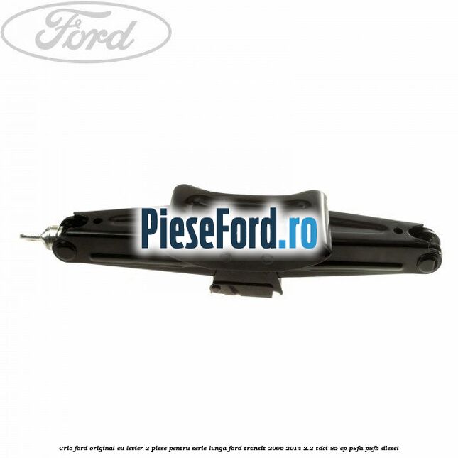 Cric Ford original, cu levier 2 piese pentru serie lunga Ford Transit 2006-2014 2.2 TDCi 85 cp P8FA, P8FB diesel