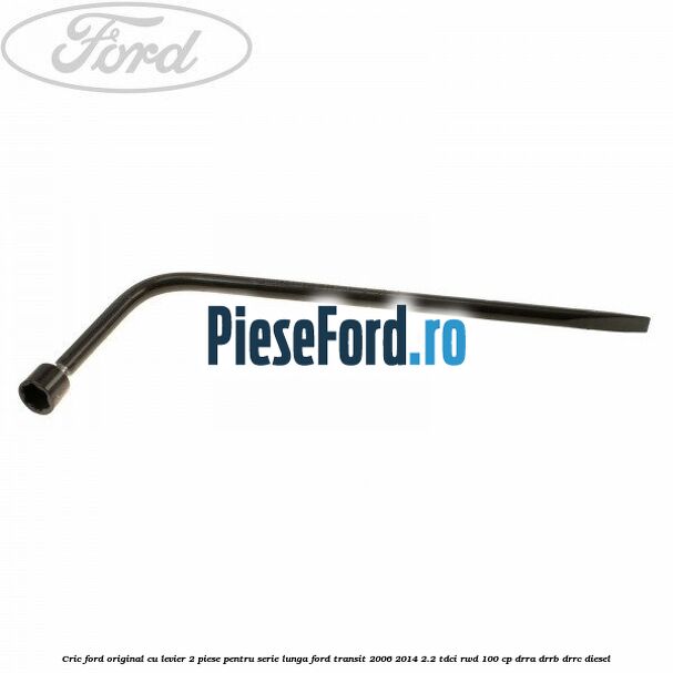 Cric Ford original, cu levier 2 piese pentru serie lunga Ford Transit 2006-2014 2.2 TDCi RWD 100 cp Cric Ford original, cu levier 2 piese pentru serie lunga Ford Transit 2006-2014 2.2 TDCi RWD 100 cp DRRA, DRRB, DRRC diesel