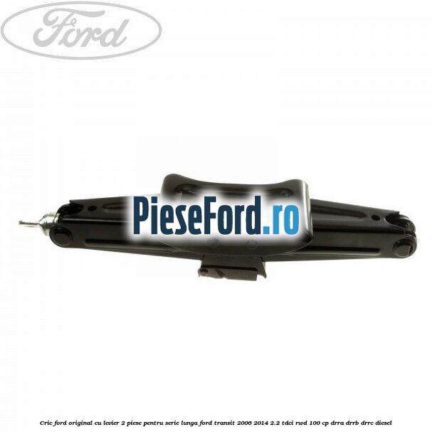 Cric Ford original, cu levier 2 piese pentru serie lunga Ford Transit 2006-2014 2.2 TDCi RWD 100 cp Cric Ford original, cu levier 2 piese pentru serie lunga Ford Transit 2006-2014 2.2 TDCi RWD 100 cp DRRA, DRRB, DRRC diesel