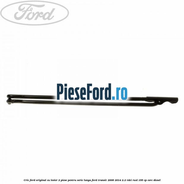 Cric Ford original, cu levier 2 piese pentru serie lunga Ford Transit 2006-2014 2.2 TDCi RWD 155 cp Cric Ford original, cu levier 2 piese pentru serie lunga Ford Transit 2006-2014 2.2 TDCi RWD 155 cp CVRC diesel