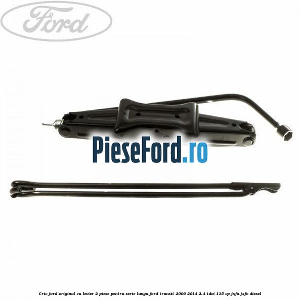 Cric Ford original, cu levier 2 piese pentru serie lunga Ford Transit 2006-2014 2.4 TDCi 115 cp JXFA, JXFC diesel