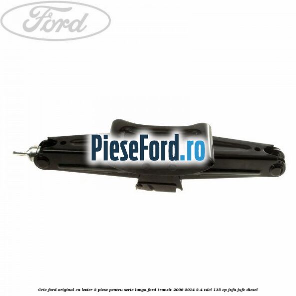 Cric Ford original, cu levier 2 piese pentru serie lunga Ford Transit 2006-2014 2.4 TDCi 115 cp JXFA, JXFC diesel