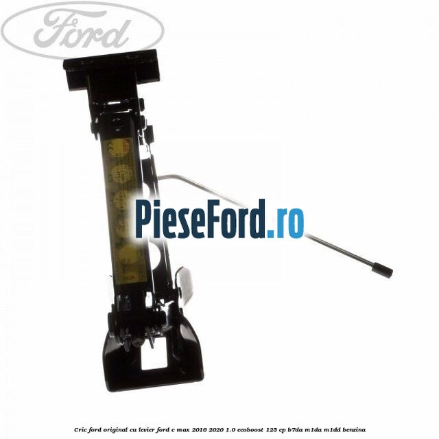 Cric Ford Original cu levier Ford C-Max 2016-2020 1.0 EcoBoost 125 cp B7DA, M1DA, M1DD benzina