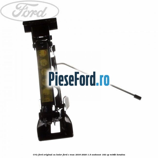 Cric Ford Original cu levier Ford C-Max 2016-2020 1.5 EcoBoost 182 cp M9DB benzina