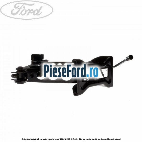 Cric Ford Original cu levier Ford C-Max 2016-2020 1.5 TDCi 120 cp Cric Ford Original cu levier Ford C-Max 2016-2020 1.5 TDCi 120 cp XWDA, XWDB, XWDC, XWDD, XWDE diesel