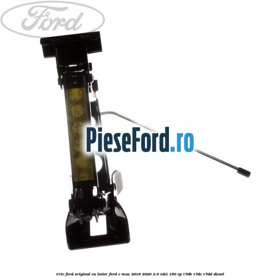 Cric Ford Original cu levier Ford C-Max 2016-2020 2.0 TDCi 150 cp T7DB, T7DC, T7DD diesel