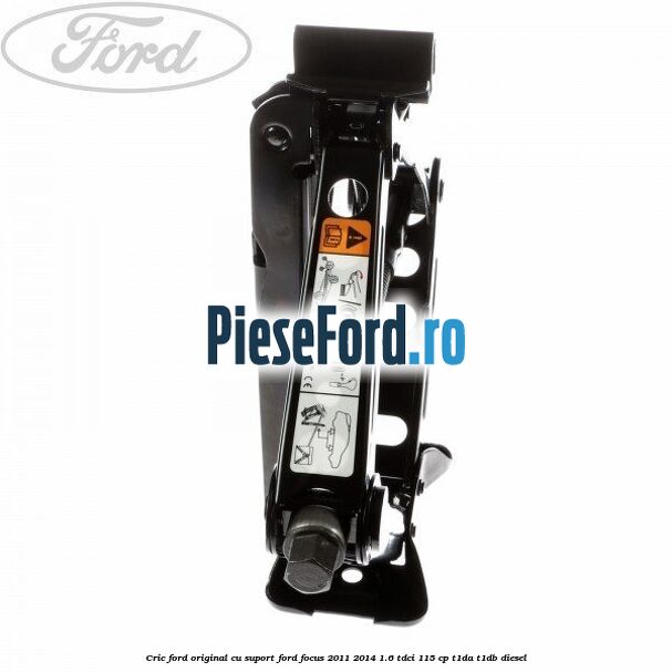 Cric Ford original cu suport Ford Focus 2011-2014 1.6 TDCi 115 cp T1DA, T1DB diesel