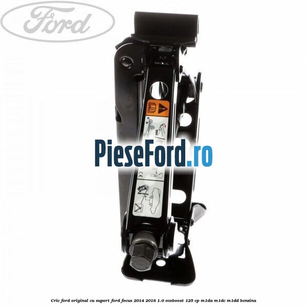 Cric Ford original cu suport Ford Focus 2014-2018 1.0 EcoBoost 125 cp M1DA, M1DC, M1DD benzina
