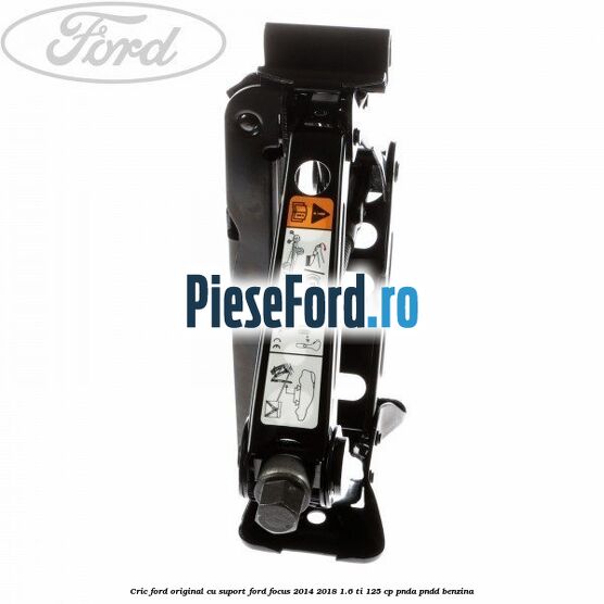 Cric Ford original cu suport Ford Focus 2014-2018 1.6 Ti 125 cp PNDA, PNDD benzina