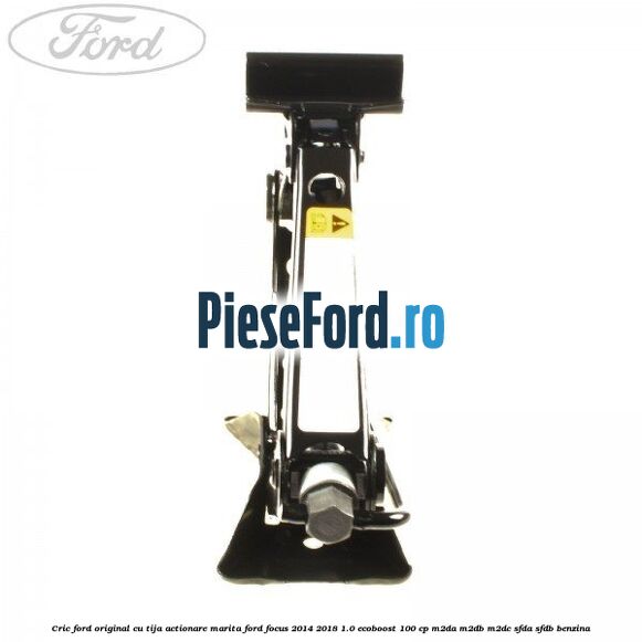 Cric Ford original cu tija actionare marita Ford Focus 2014-2018 1.0 EcoBoost 100 cp M2DA, M2DB, M2DC, SFDA, SFDB benzina
