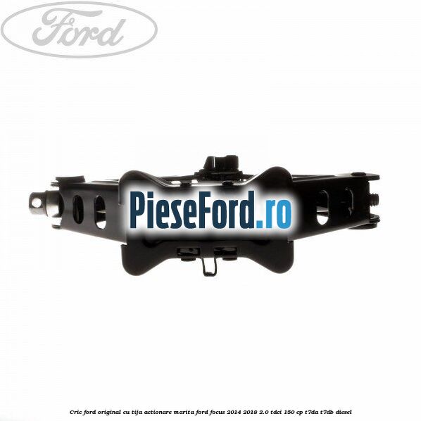 Cric Ford original cu tija actionare marita Ford Focus 2014-2018 2.0 TDCi 150 cp T7DA, T7DB diesel