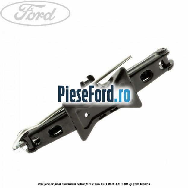 Cric Ford original dimensiuni reduse Ford C-Max 2011-2015 1.6 Ti 125 cp PNDA benzina