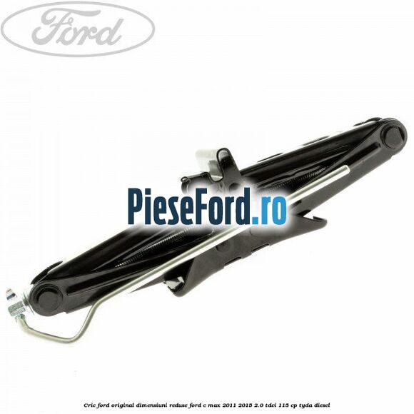 Cric Ford original dimensiuni reduse Ford C-Max 2011-2015 2.0 TDCi 115 cp TYDA diesel
