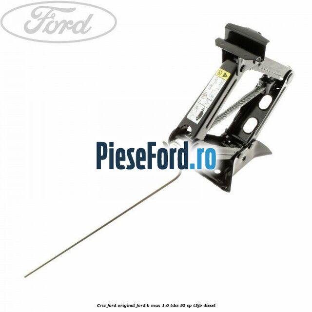 Cric Ford Original Ford B-Max 1.6 TDCi 95 cp T3JB diesel