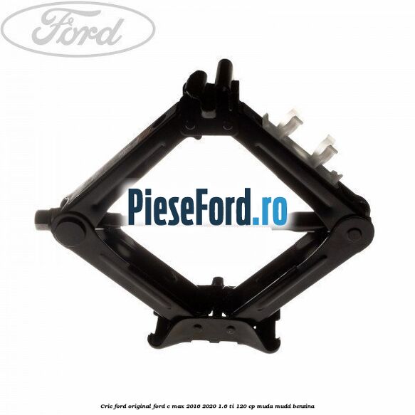 Cric Ford original Ford C-Max 2016-2020 1.6 Ti 120 cp MUDA, MUDD benzina
