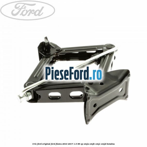 Cric Ford Original Ford Fiesta 2013-2017 1.0 65 cp XMJA, XMJB, XMJC, XMJD benzina