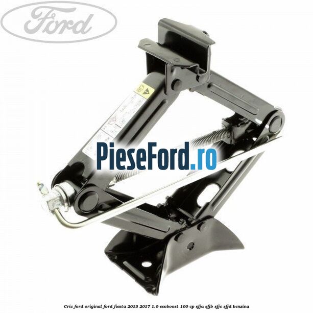 Cric Ford Original Ford Fiesta 2013-2017 1.0 EcoBoost 100 cp SFJA, SFJB, SFJC, SFJD benzina
