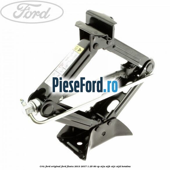 Cric Ford Original Ford Fiesta 2013-2017 1.25 60 cp STJA, STJB, STJC, STJD benzina