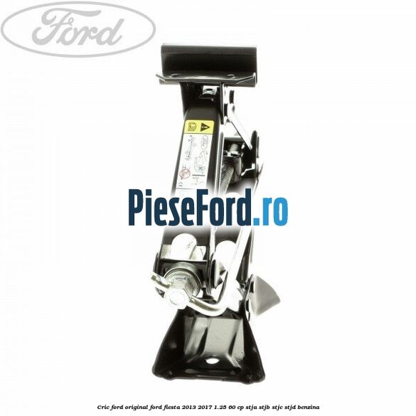 Cric Ford Original Ford Fiesta 2013-2017 1.25 60 cp STJA, STJB, STJC, STJD benzina