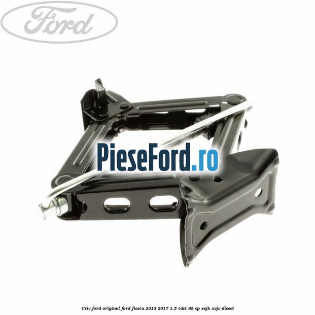 Cric Ford Original Ford Fiesta 2013-2017 1.5 TDCi 95 cp XVJB, XVJC diesel