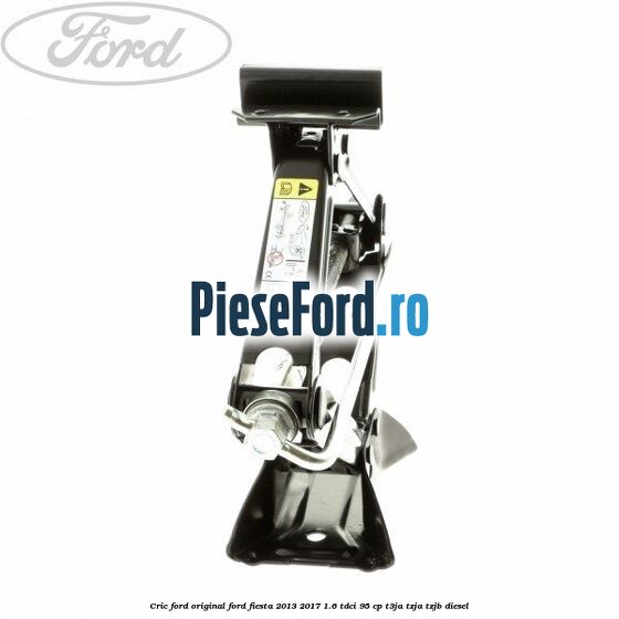 Cric Ford Original Ford Fiesta 2013-2017 1.6 TDCi 95 cp T3JA, TZJA, TZJB diesel