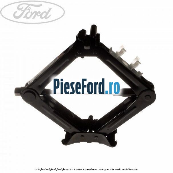 Cric Ford original Ford Focus 2011-2014 1.0 EcoBoost 125 cp M1DA, M1DC, M1DD benzina