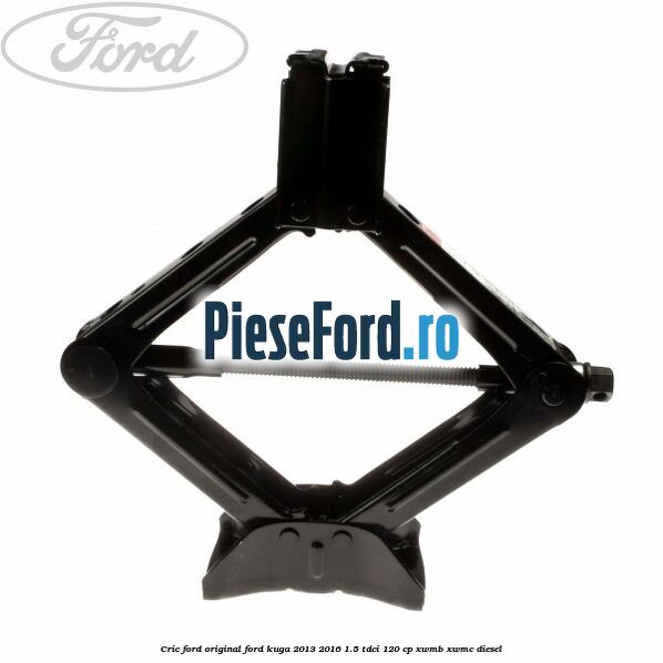 Cric Ford original Ford Kuga 2013-2016 1.5 TDCi 120 cp XWMB, XWMC diesel
