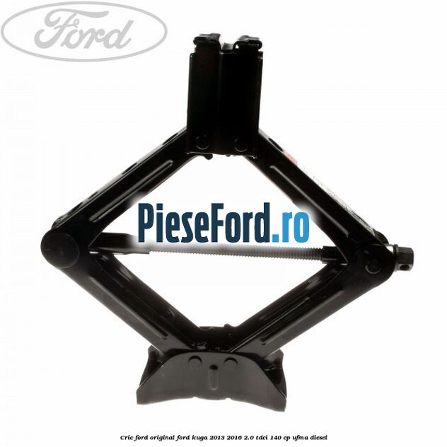 Cric Ford original Ford Kuga 2013-2016 2.0 TDCi 140 cp Cric Ford original Ford Kuga 2013-2016 2.0 TDCi 140 cp UFMA diesel