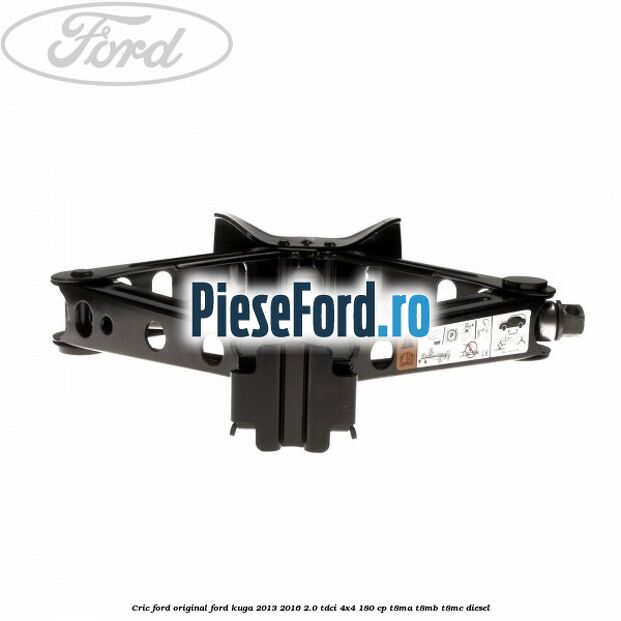 Cric Ford original Ford Kuga 2013-2016 2.0 TDCi 4x4 180 cp T8MA, T8MB, T8MC diesel