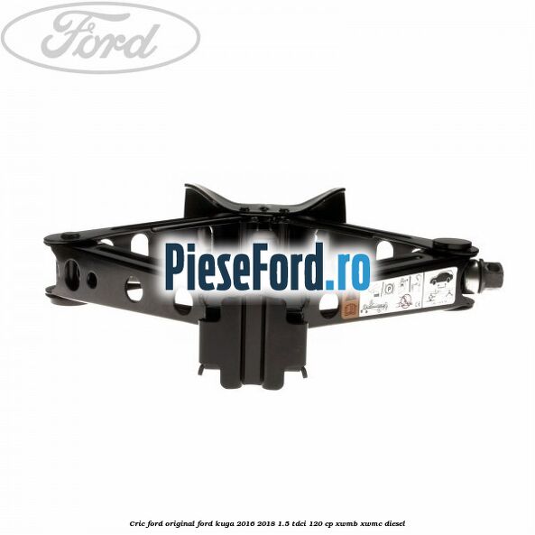 Cric Ford original Ford Kuga 2016-2018 1.5 TDCi 120 cp XWMB, XWMC diesel