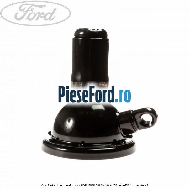 Cric Ford original Ford Ranger 2006-2012 3.0 TDCi 4x4 156 cp Cric Ford original Ford Ranger 2006-2012 3.0 TDCi 4x4 156 cp MD30DITC, WEC diesel