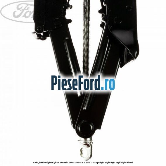 Cric Ford original Ford Transit 2006-2014 2.2 TDCi 100 cp DRFA, DRFB, DRFC, DRFD, DRFE diesel