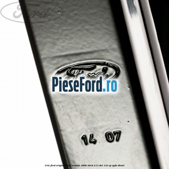 Cric Ford original Ford Transit 2006-2014 2.2 TDCi 110 cp QVFA diesel