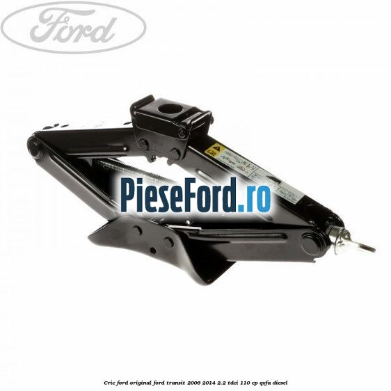 Cric Ford original Ford Transit 2006-2014 2.2 TDCi 110 cp QVFA diesel